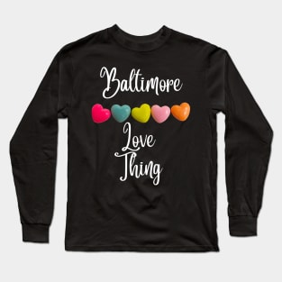 BALTIMORE LOVE THING DESIGN Long Sleeve T-Shirt